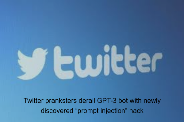 Twitter pranksters derail GPT-3 bot with newly discovered “prompt injection” hack