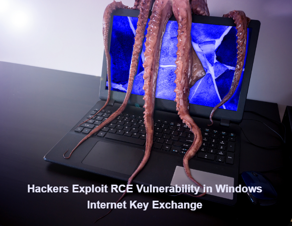 Hackers Exploit RCE Vulnerability in Windows Internet Key Exchange