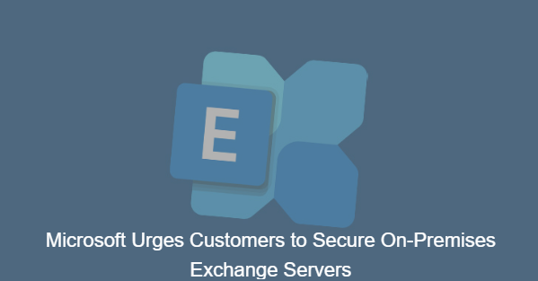 Microsoft Urges Customers to Secure On-Premises Exchange Servers
