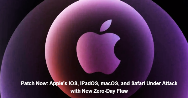 Patch Now: Apple's iOS, iPadOS, macOS, and Safari Under Attack with New Zero-Day Flaw