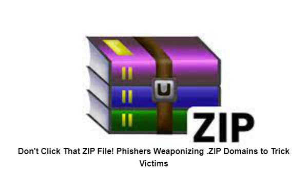Don't Click That ZIP File! Phishers Weaponizing .ZIP Domains to Trick Victims