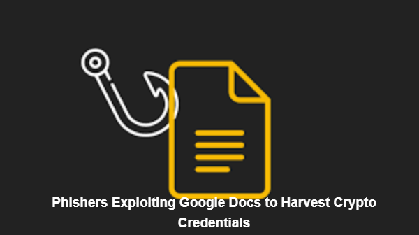 Phishers Exploiting Google Docs to Harvest Crypto Credentials