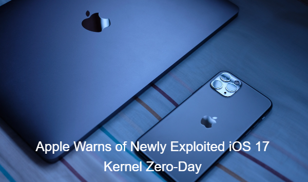 Apple Warns of Newly Exploited iOS 17 Kernel Zero-Day