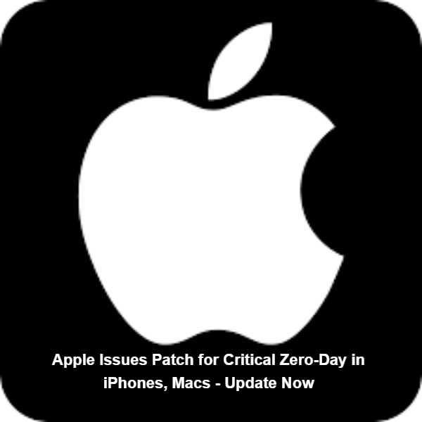 Apple Issues Patch for Critical Zero-Day in iPhones, Macs - Update Now