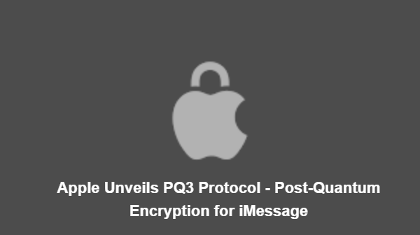 Apple Unveils PQ3 Protocol - Post-Quantum Encryption for iMessage