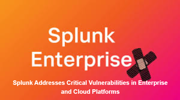 Splunk Addresses Critical Vulnerabilities in Enterprise and Cloud Platforms
